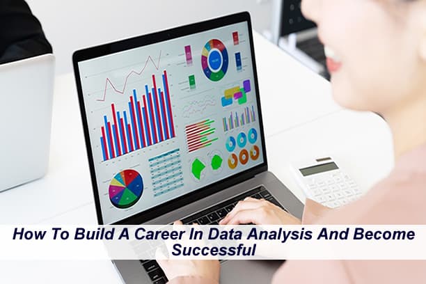 How To Build A Career In Data Analysis And Become Successful