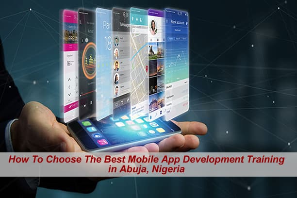 How To Choose The Best Mobile App Development Training in Abuja, Nigeria