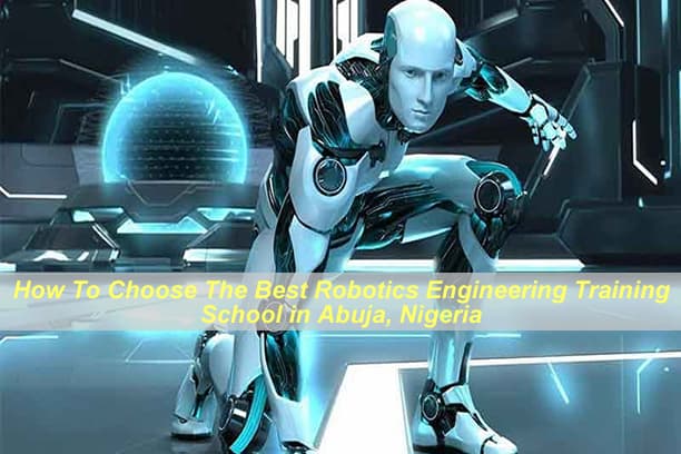 How To Choose The Best Robotics Engineering Training School in Abuja, Nigeria