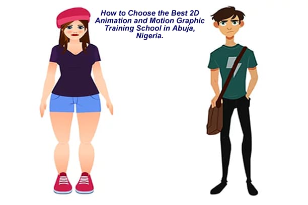 How to Choose the Best 2D Animation and Motion Graphic Training School in Abuja, Nigeria