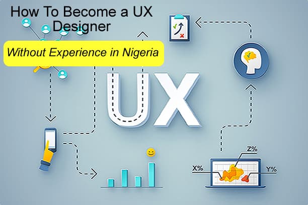 How To Become a UX Designer Without Experience in Nigeria (5 Ways)