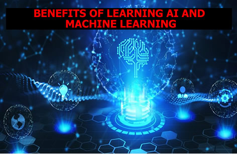 BENEFITS OF LEARNING AI AND MACHINE LEARNING