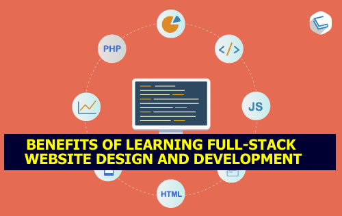BENEFITS OF LEARNING FULL-STACK WEBSITE DESIGN AND DEVELOPMENT