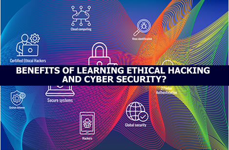 BENEFITS OF LEARNING ETHICAL HACKING AND CYBER SECURITY?