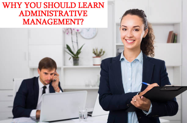 WHY YOU SHOULD LEARN ADMINISTRATIVE MANAGEMENT